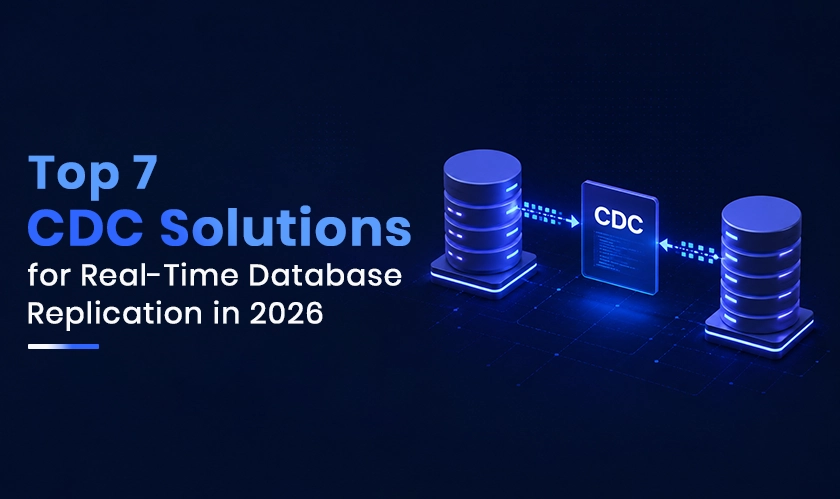 Top 7 CDC Solutions for Real-Time Database Replication in 2026